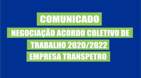 Comunicado Negociação Acordo Coletivo de Trabalho 2020/2022 - Empresa TRANSPETRO.